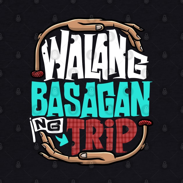 Walang Basagan Ng Trip Funny Pinoy Politics Meme by teeleoshirts